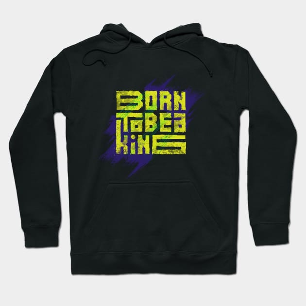 born to be kind Hoodie by Mako Design 